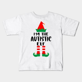 I'm The Autistic Elf Family Matching Group Christmas Costume Outfit Pajama Funny Gift Kids T-Shirt